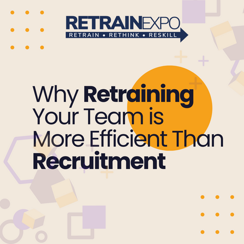 Why Retraining Your Team is More Efficient Than Recruitment