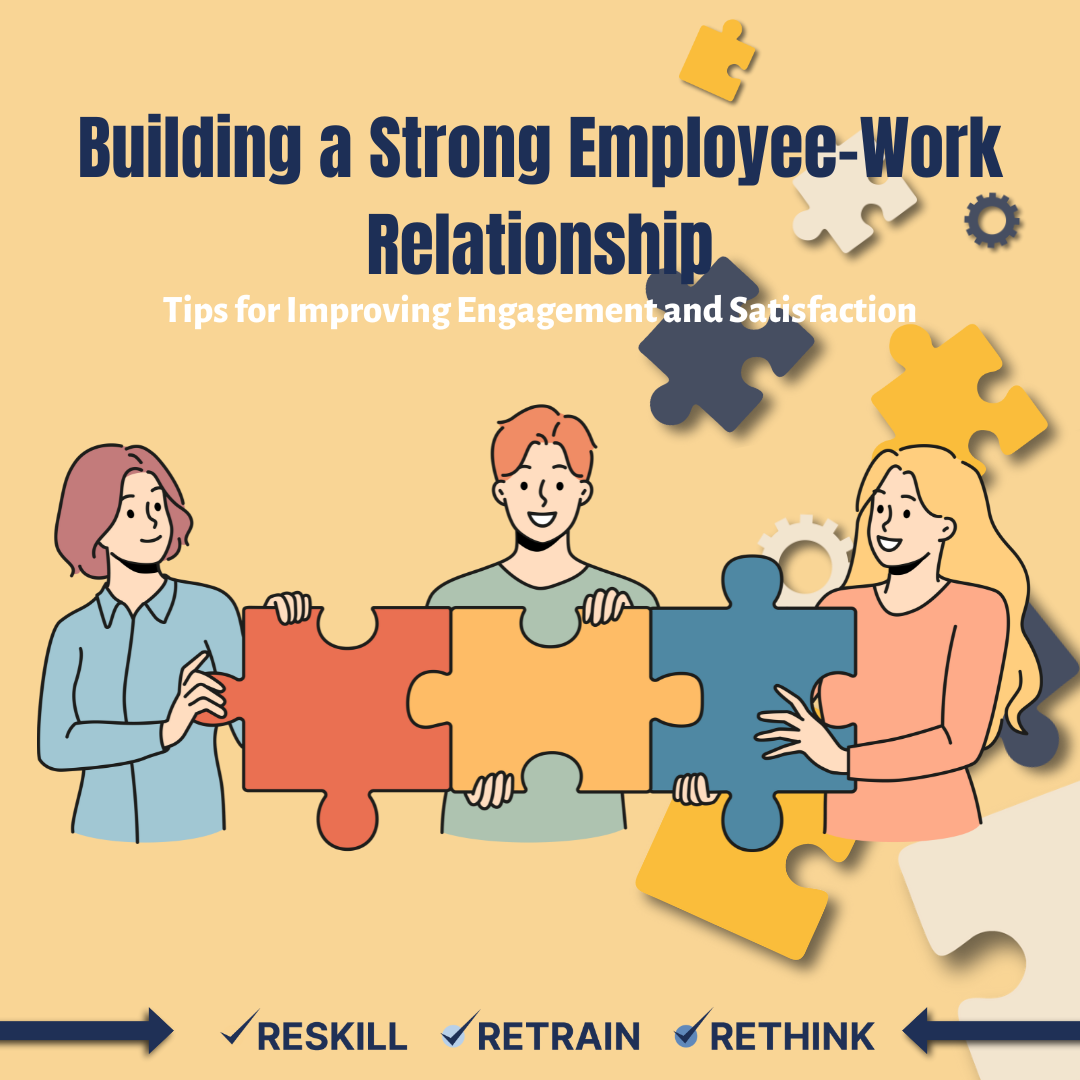 Building a Strong Employee-Work Relationship: Tips for Improving Engagement and Satisfaction