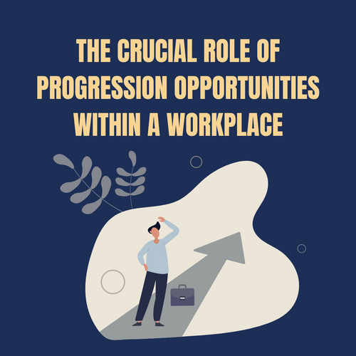 The Crucial Role of Progression Opportunities within a Workplace