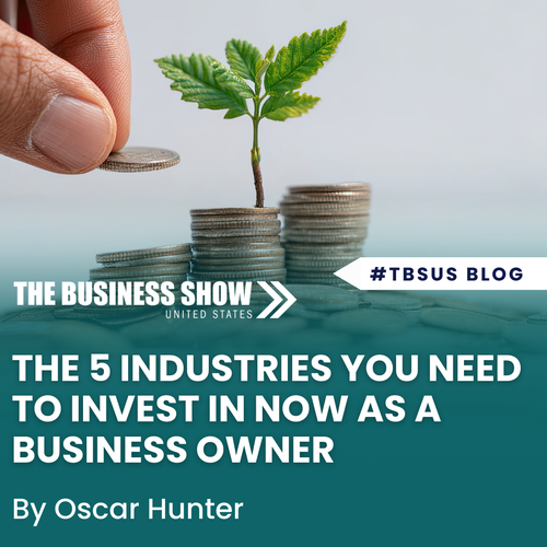 The 5 industries you need to invest in NOW as a business owner