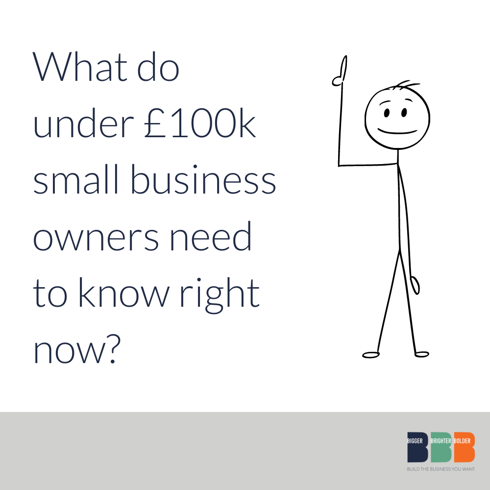 What do under £100k small business owners need to know right now?
