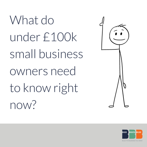What do under £100k small business owners need to know right now?