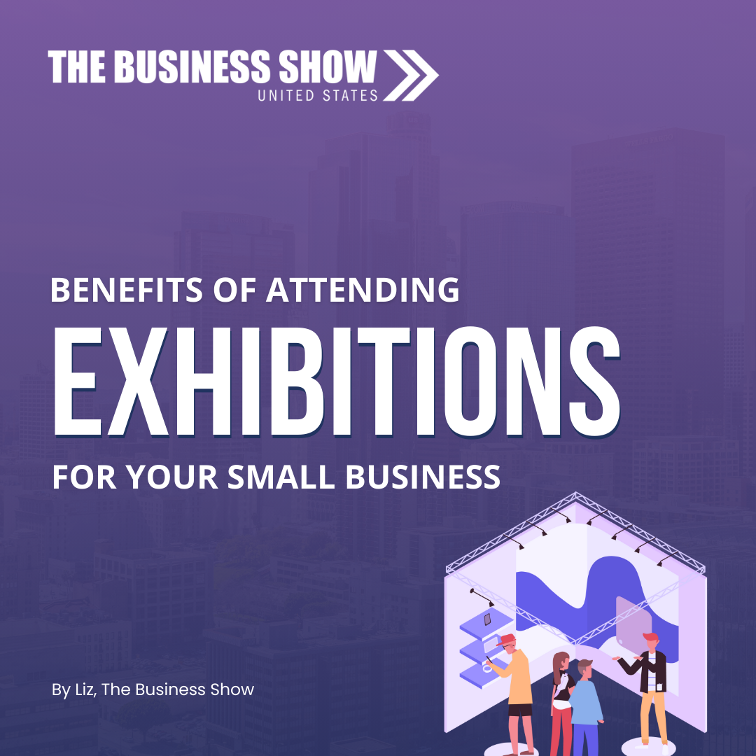 Benefits of Attending Exhibitions for Your Small Business