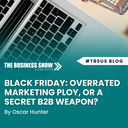 Black Friday: overrated marketing ploy, or a secret weapon for small B2B businesses?