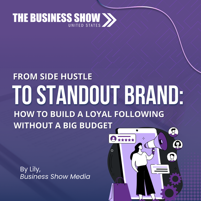 From Side Hustle to Standout Brand: How to Build a Loyal Following Without a Big Budget