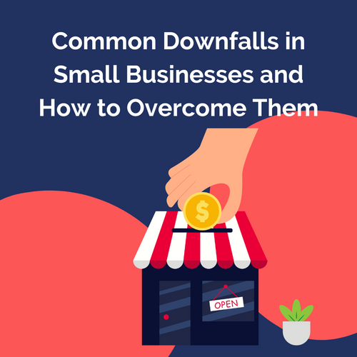 Common Downfalls in Small Businesses and How to Overcome Them