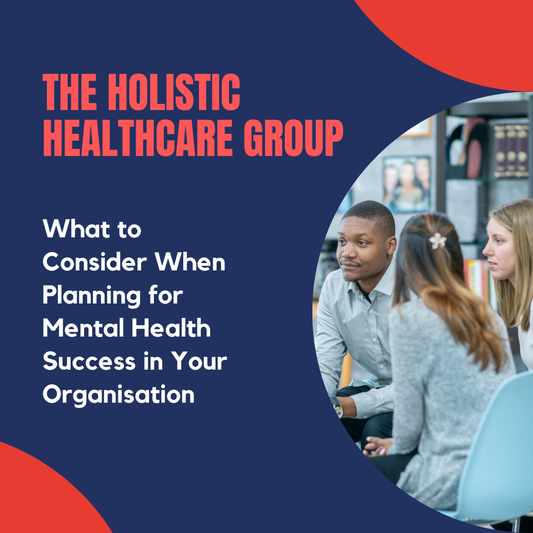What to Consider When Planning for Mental Health Success in Your Organisation