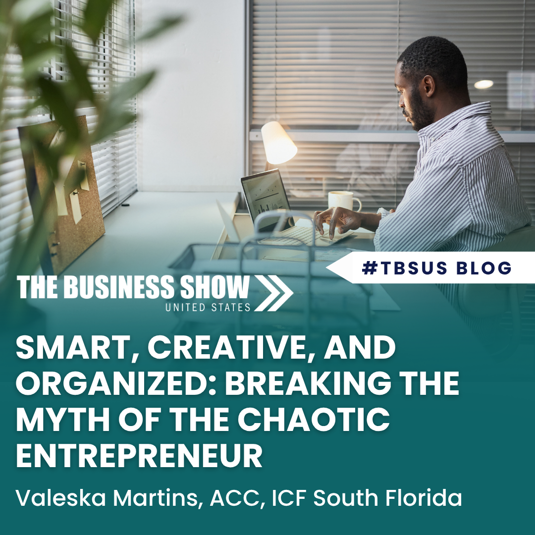 Smart, Creative, AND Organized: Breaking the Myth of the Chaotic Entrepreneur
