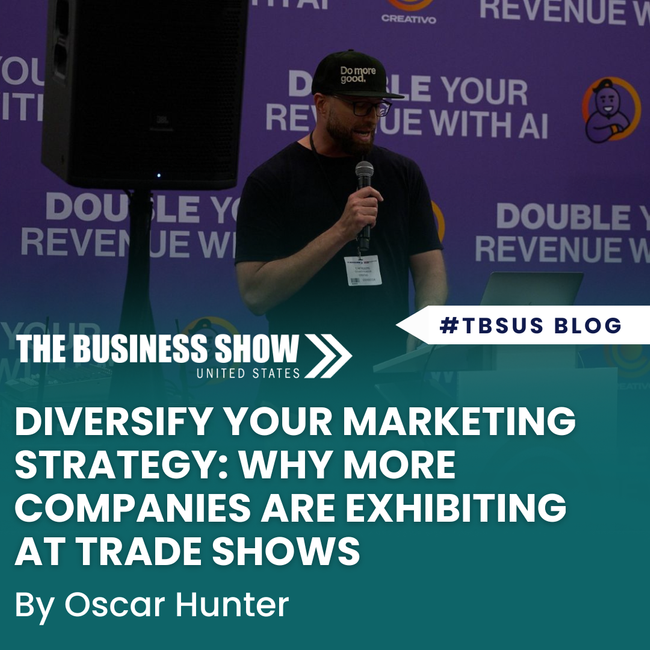 Diversify Your Marketing Strategy: Why More Companies Are Choosing to Exhibit at Trade Shows and Expos