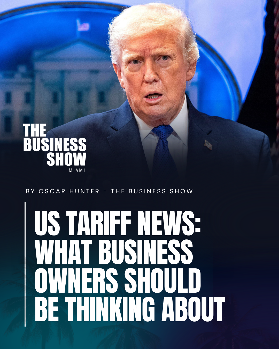 US Tariff News: What Business Owners Should Be Thinking About Right Now