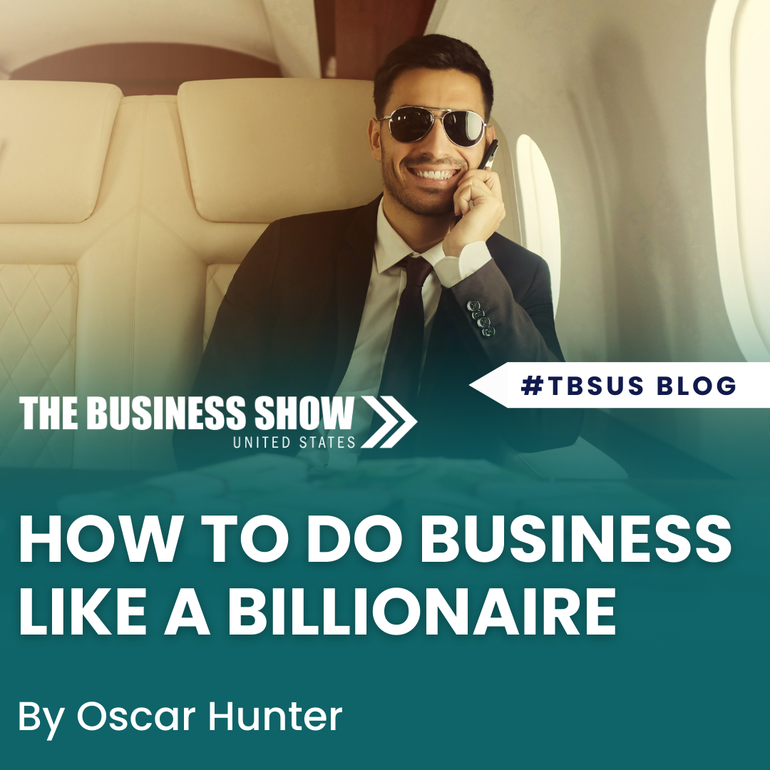 How To Do Business Like a Billionaire