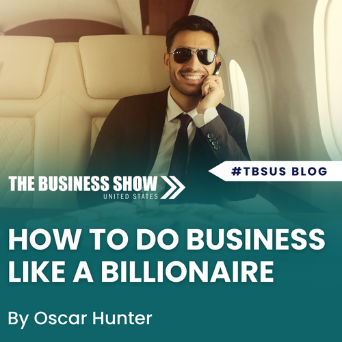 How To Do Business Like a Billionaire