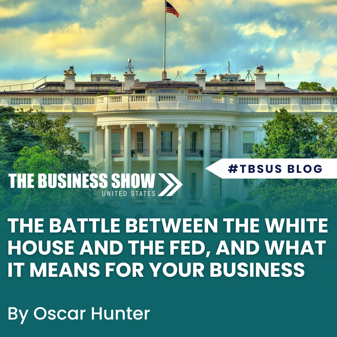 The Battle between The White House and Federal Reserve, and what it means for your business.