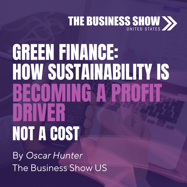 Green Finance: How Sustainability Is Becoming a Profit Driver, Not a Cost
