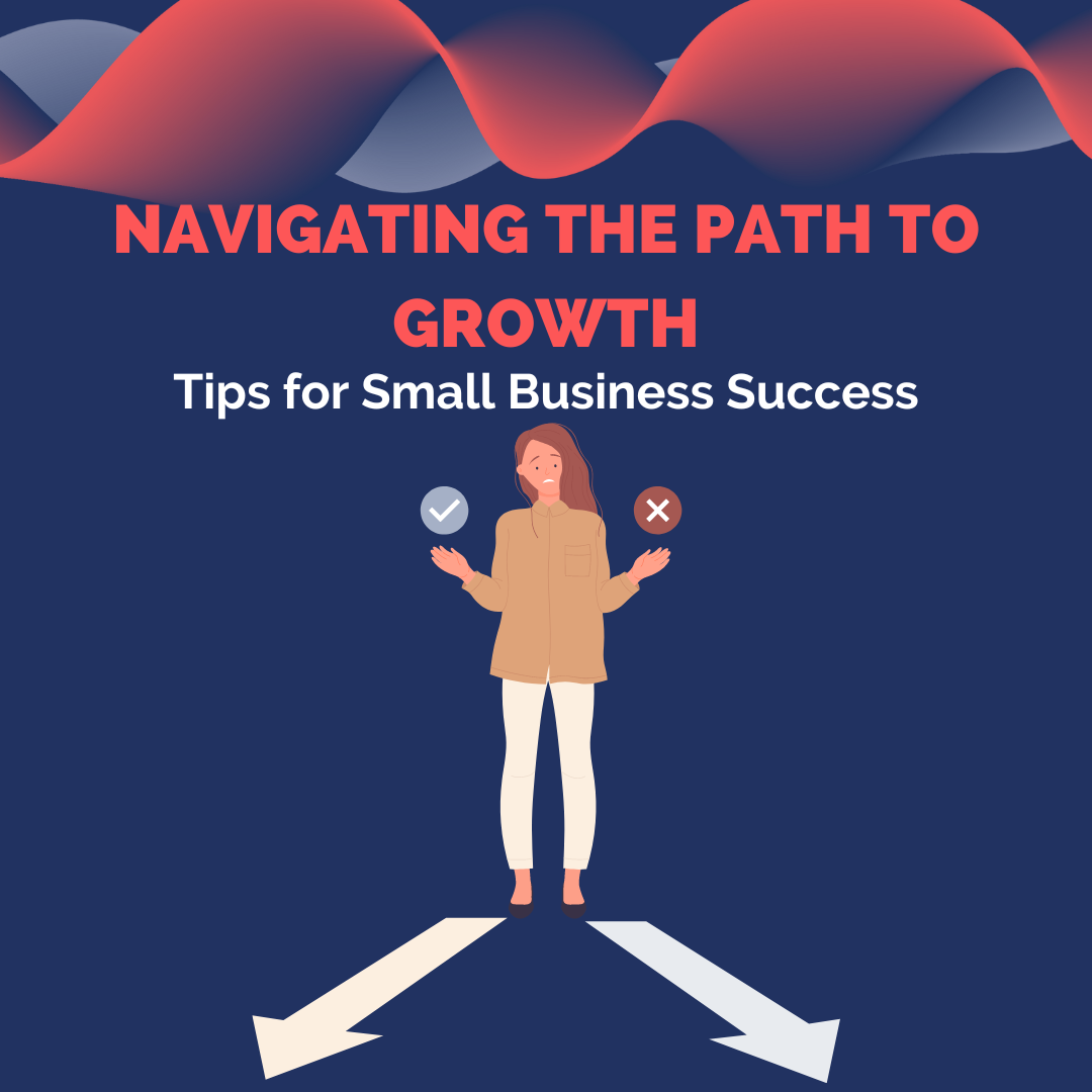 Tips for Small Business Success: Navigating the Path to Growth