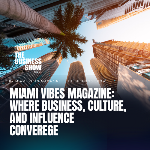 Miami Vibes Magazine: Where Business, Culture, and Influence Converge