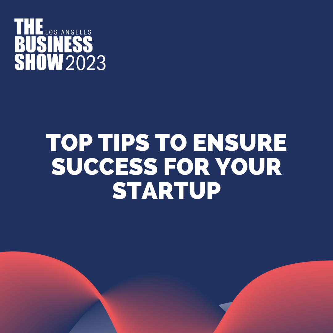 Top Tips to Ensure Success for Your Startup - The Business Show US 2027