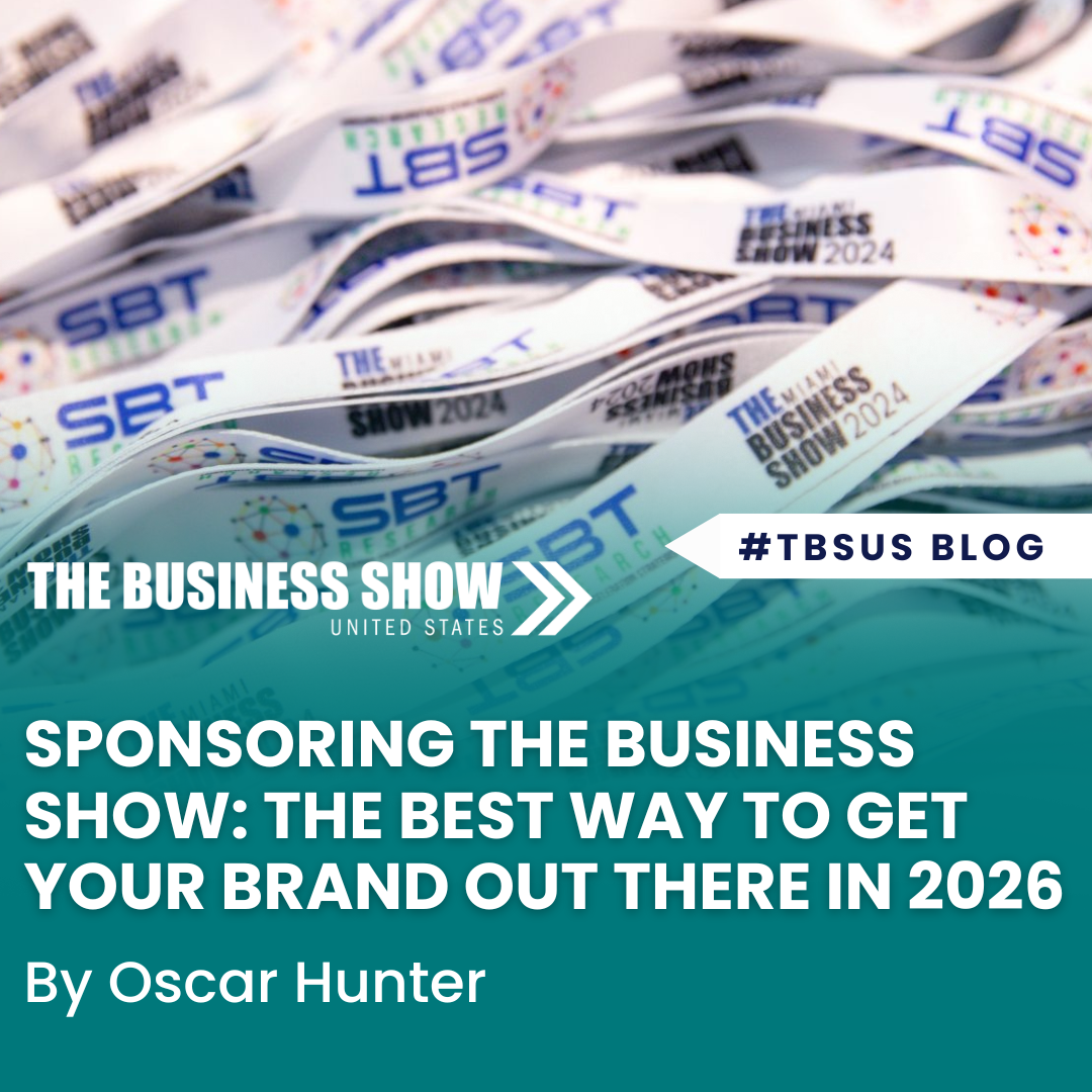 Sponsoring The Business Show: The Best Way to Get Your Brand Out There in 2026