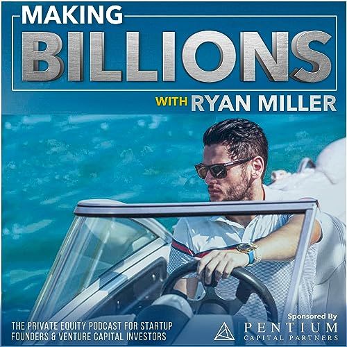 Making Billions: The Private Equity Podcast for Startup Founders and Venture Capital Investors