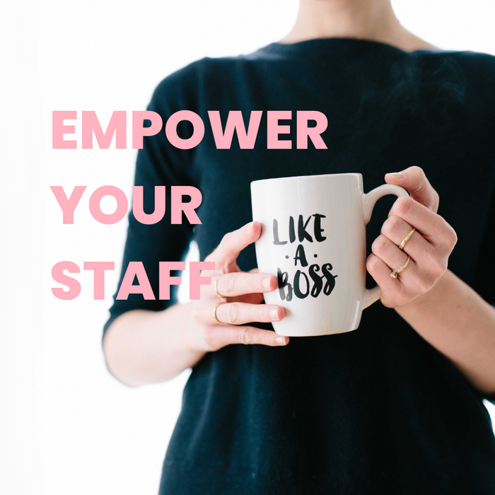 Empower Your Staff - Like a Boss!