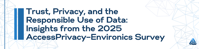 Trust, Privacy, and the Responsible Use of Data: Insights from the 2025 AccessPrivacy–Environics Survey