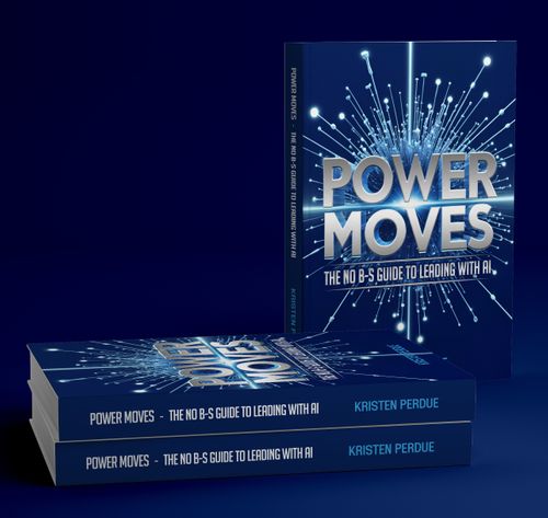 POWER MOVES: The No B-S Guide to Leading With AI