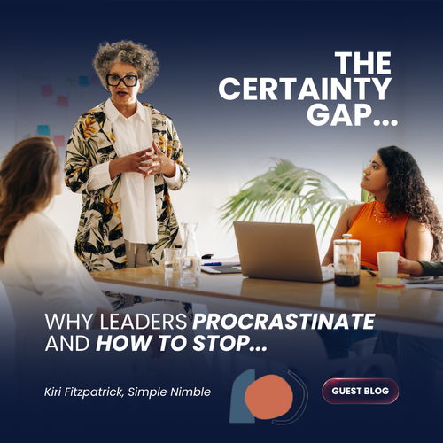 The Certainty Gap: Why Leaders Procrastinate, and How to Stop
