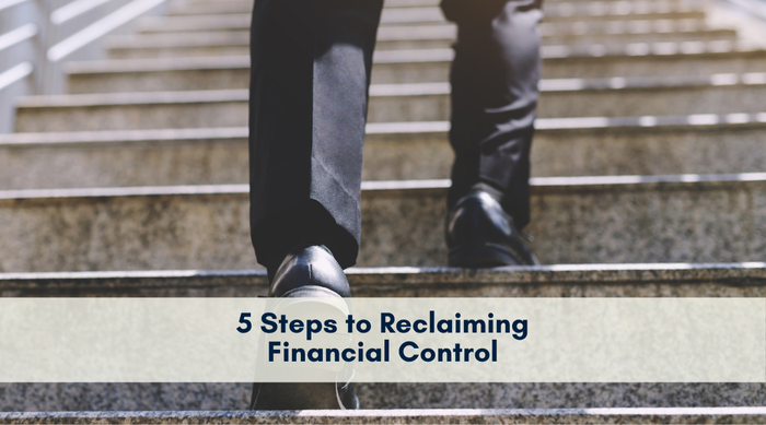 Our 5 Steps to Reclaiming Financial Control