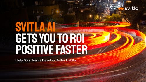 SVITLA AI. Gets You to ROI Positive Faster