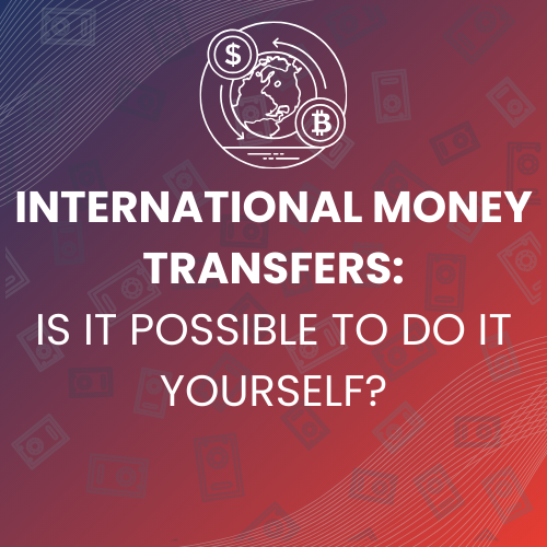 International Money Transfers: Is It Possible to Do It Yourself? - The ...