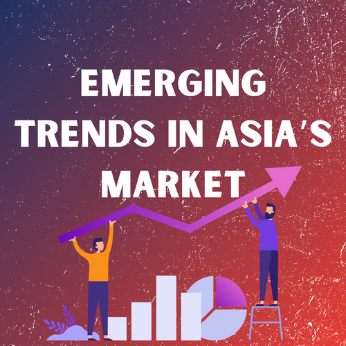 Emerging Trends📈 in Asia’s Market