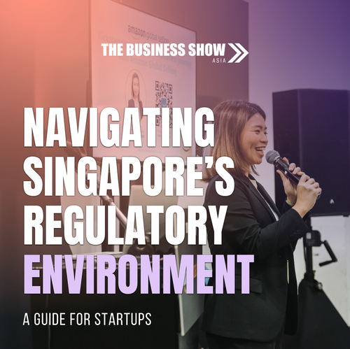 Navigating Singapore’s Regulatory Environment: A Guide for Startups