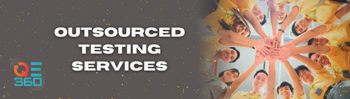 QE 360 Outsourced Testing Services: Achieve More with Less Effort