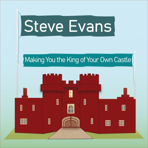 Steve Evans – Making You The King Of Your Own Castle