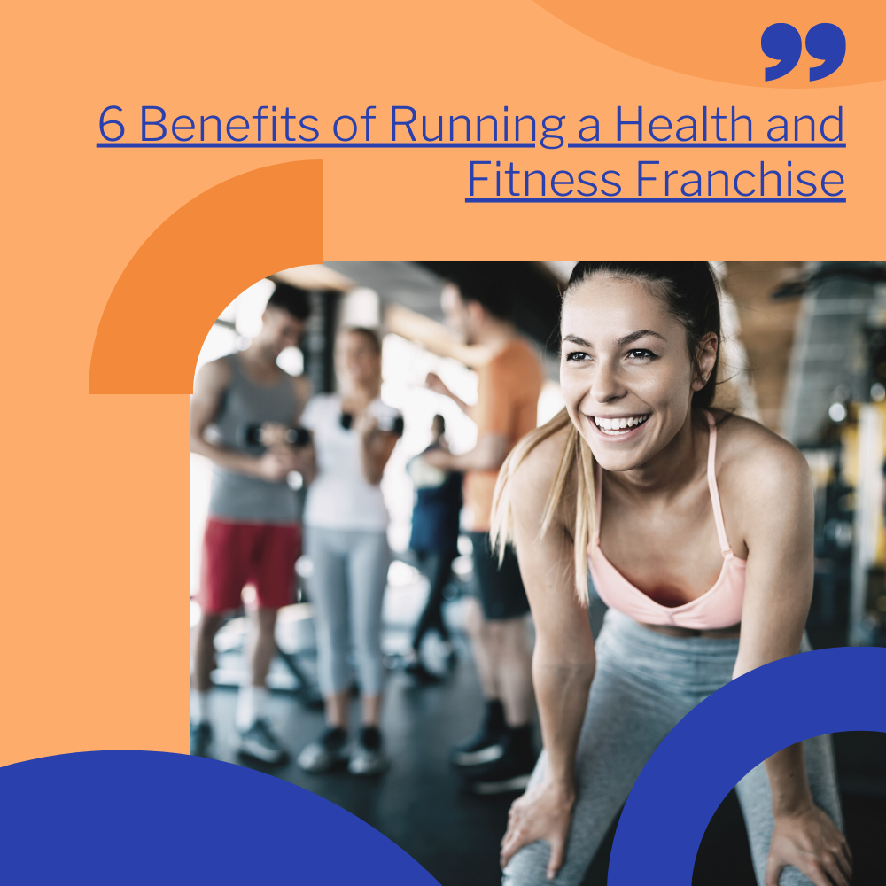 6 Benefits of Running a Health and Fitness Franchise