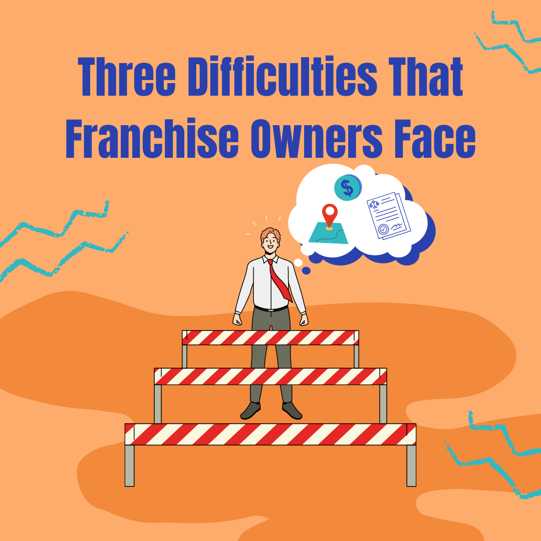Three Difficulties That Franchise Owners Face