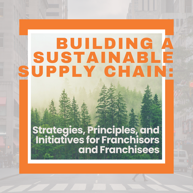 Building a Sustainable Supply Chain: Strategies, Principles, and Initiatives for Franchisors and Franchisees