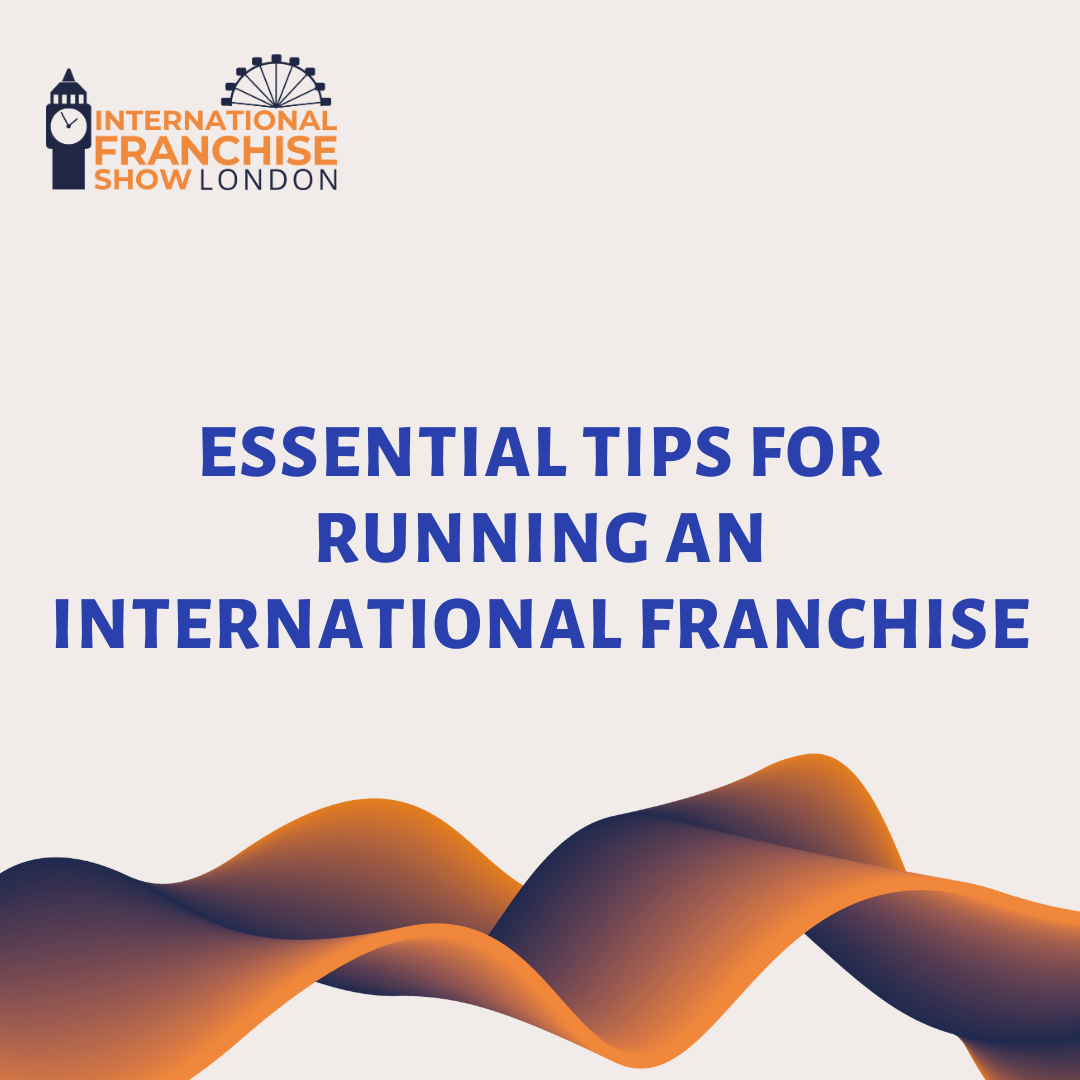 Essential Tips for Running an International Franchise
