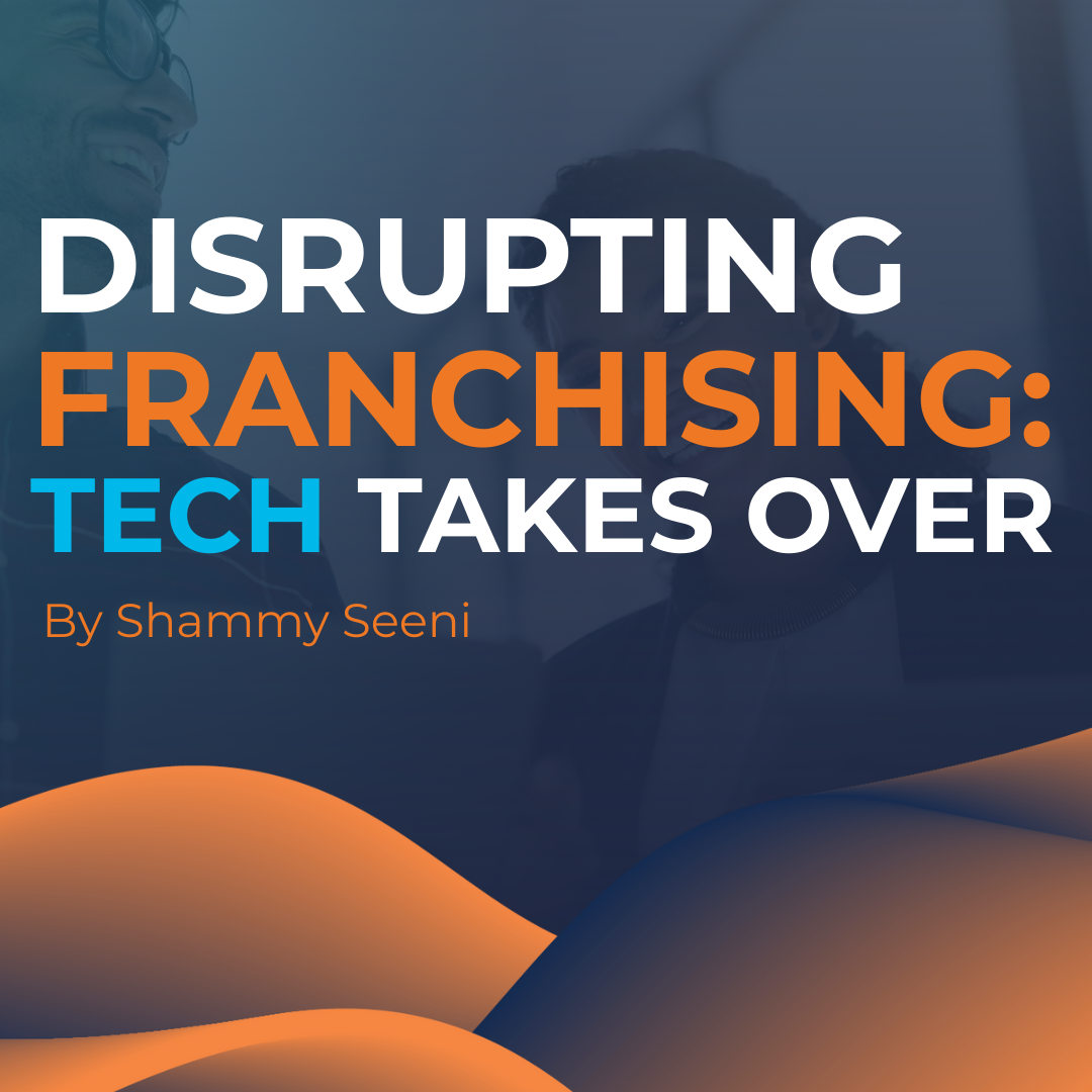 Disrupting Franchising: Tech Takes Over