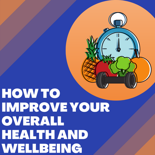 How to Improve Your Overall Health and Wellbeing