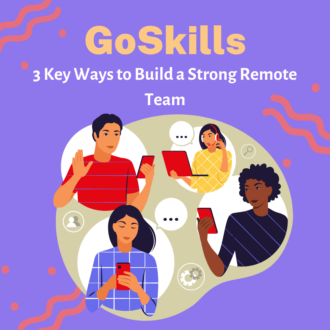 3 Key Ways to Build a Strong Remote Team