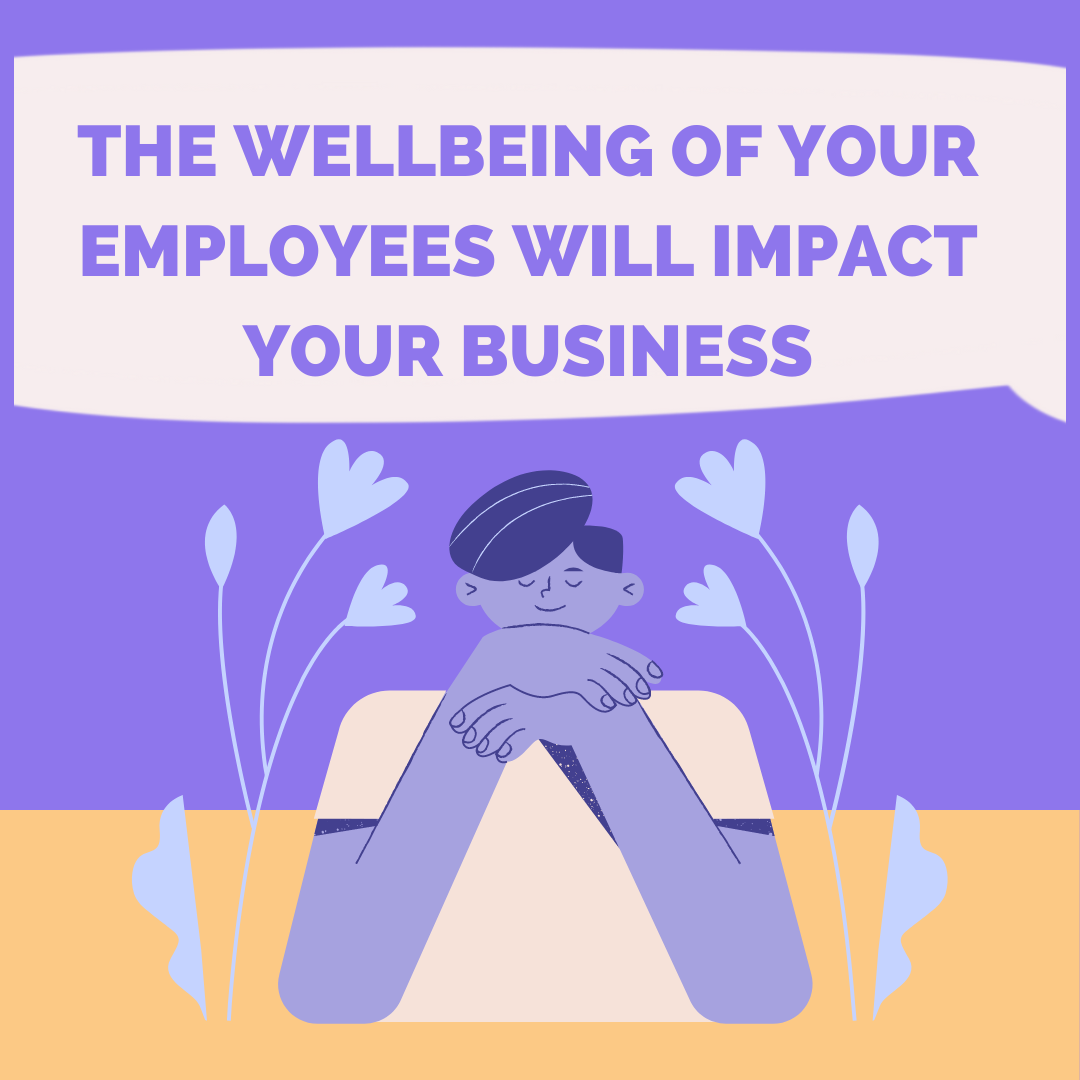 How The Wellbeing of Your Employees Will Impact Your Business