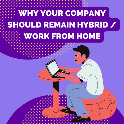 Why your company should remain hybrid / work from home