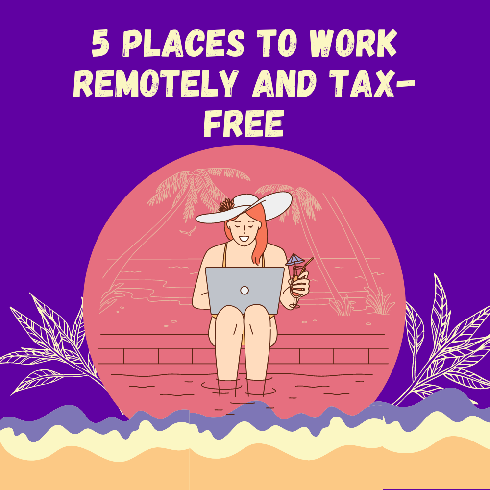 5 Places to Work Remotely and Tax-Free