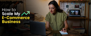 How to Scale my eCommerce Business