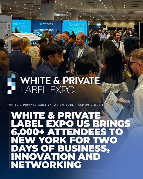 White & Private Label Expo US Brings 6,000+ Attendees to New York for Two Days of Business, Innovation and Networking
