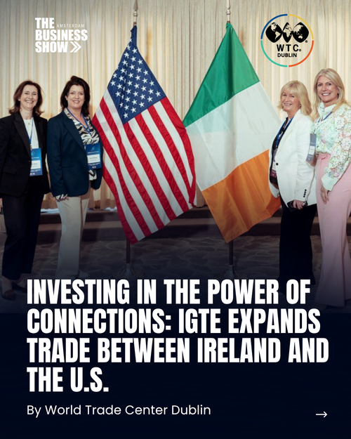 Investing in The Power of Connections: IGTE Expands Trade Between Ireland and the U.S.