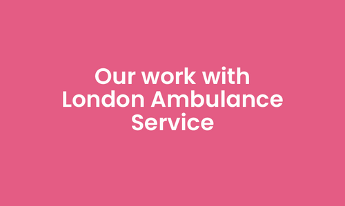 Our work with London Ambulance Service