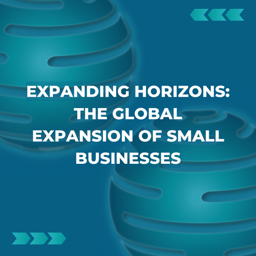 Expanding Horizons: The Global Expansion of Small Businesses