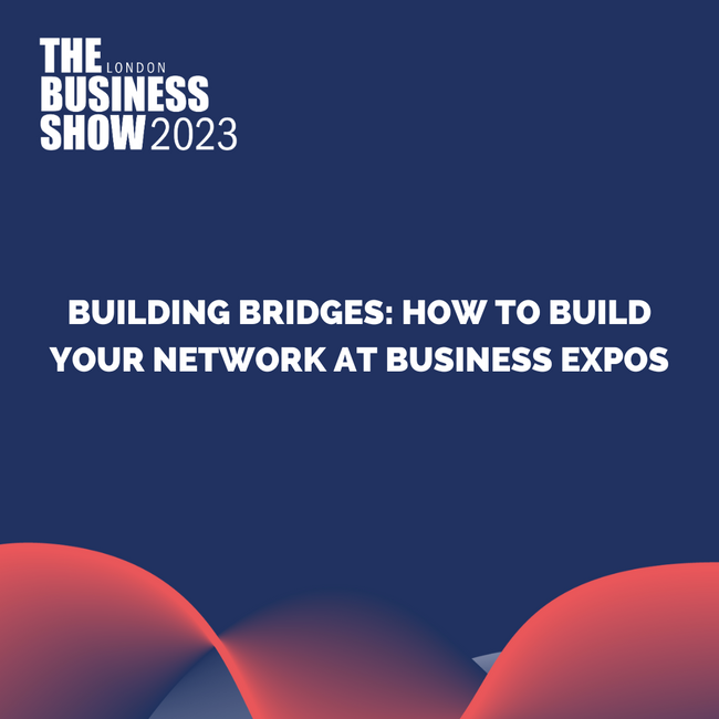 Building Bridges: How to Build Your Network at Business Expos